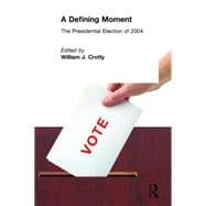 A Defining Moment: The Presidential Election of 2004: The Presidential Election of 2004