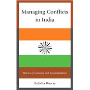 Managing Conflicts in India Policies of Coercion and Accommodation