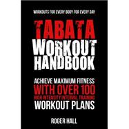 Tabata Workout Handbook Achieve Maximum Fitness With Over 100 High Intensity Interval Training (HIIT) Workout Plans