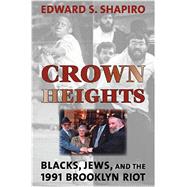 Crown Heights : Blacks, Jews, and the 1991 Brooklyn Riot