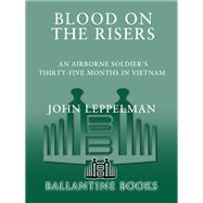 Blood on the Risers An Airborne Soldier's Thirty-five Months in Vietnam