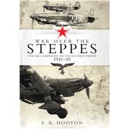 War over the Steppes The air campaigns on the Eastern Front 1941–45