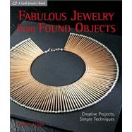 Fabulous Jewelry from Found Objects Creative Projects, Simple Techniques