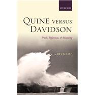 Quine versus Davidson Truth, Reference, and Meaning,9780199695621