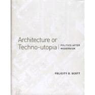 Architecture or Techno-Utopia : Politics after Modernism