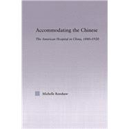 Accommodating the Chinese: The American Hospital in China, 1880-1920