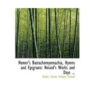 Homer's Batrachomyomachia, Hymns and Epigrams : Hesiod's Works and Days ...