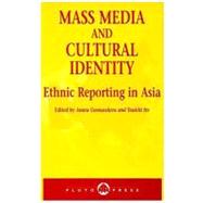 Mass Media and Cultural Identity Ethnic Reporting in Asia