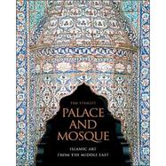 Palace and Mosque Islamic Art from the Middle East