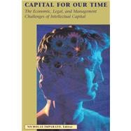Capital for Our Time The Economic, Legal, and Management Challenges of Intellectual Capital