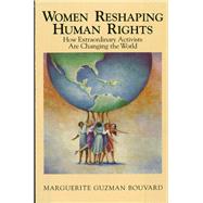 Women Reshaping Human Rights How Extraordinary Activists Are Changing the World