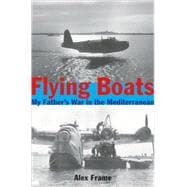 Flying Boats My Father's War in the Mediterranean