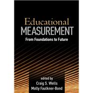 Educational Measurement From Foundations to Future