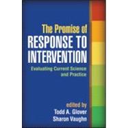 The Promise of Response to Intervention Evaluating Current Science and Practice