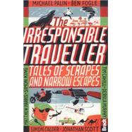 Irresponsible Traveller Tales of Scrapes and Narrow Escapes