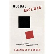 Global Race War International Politics and Racial Hierarchy