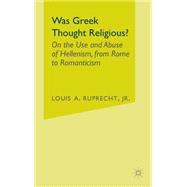 Was Greek Thought Religious? : On the Use and Abuse of Hellenism, from Rome to Romanticism