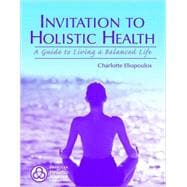Invitation to Holistic Health : A Guide to Living a Balanced Life