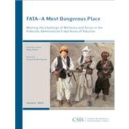 FATA—A Most Dangerous Place Meeting the Challenge of Militancy and Terror in the Federally Administer