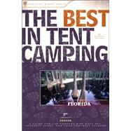 The Best in Tent Camping: Florida A Guide for Car Campers Who Hate RVs, Concrete Slabs, and Loud Portable Stereos