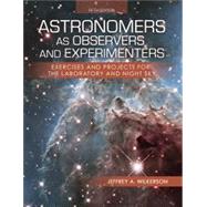 Astronomers as Observers and Experimenters: Exercises and Projects for the Laboratory and Night Sky