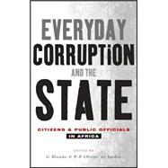Everyday Corruption and the State Citizens and Public Officials in Africa
