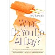 What Do You Do All Day? A Novel