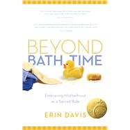 Beyond Bath Time Embracing Motherhood as a Sacred Role (True Woman)