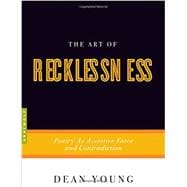 The Art of Recklessness Poetry as Assertive Force and Contradiction
