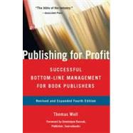 Publishing for Profit : Successful Bottom-line Management for Book Publishers