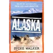 Alaska Tales of Adventure from the Last Frontier