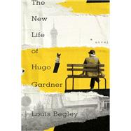 The New Life of Hugo Gardner A Novel