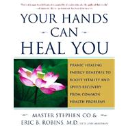 Your Hands Can Heal You : Pranic Healing Energy Remedies to Boost Vitality and Speed Recovery from Common Health Problems