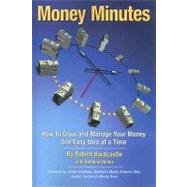 Money Minutes : How to Grow and Manage Your Money One Easy Idea at a Time