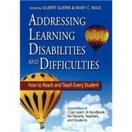 Addressing Learning Disabilities and Difficulties : How to Reach and Teach Every Student