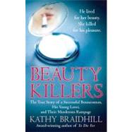 Beauty Killers : The True Story of a Successful Businessman, His Young Lover, and Their Murderous Rampage