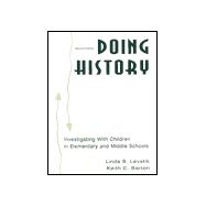 Doing History : Investigating with Children in Elementary and Middle Schools