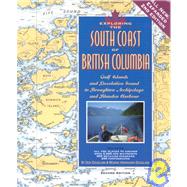 Exploring the South Coast of British Columiba: Gulf Islands and Desolation Sound to Broughton Archipelago and Blunden Harbour