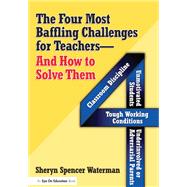 Four Most Baffling Challenges for Teachers and How to Solve Them, The: Classroom Discipline, Unmotivated Students, Underinvolved or Adversarial Parents, and Tough Working Conditions