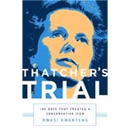 Thatcher's Trial 180 Days that Created a Conservative Icon