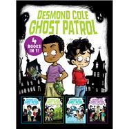 Desmond Cole Ghost Patrol 4 Books in 1! The Haunted House Next Door; Ghosts Don't Ride Bikes, Do They?; Surf's Up, Creepy Stuff!; Night of the Zombie Zookeeper