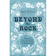 Beyond the Rock The Life of Joan Lindsay and the Mystery of Picnic at Hanging Rock