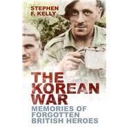 The Korean War Memories of Forgotten British Heroes