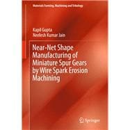 Near-net Shape Manufacturing of Miniature Spur Gears by Wire Spark Erosion Machining,9789811015625