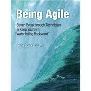 Being Agile Eleven Breakthrough Techniques to Keep You from 
