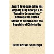 Award Pronounced by His Majesty King George V as 