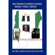 Great Presidents of Nigerian 4th Republic : Democratic Nigeria From 1999