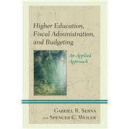 Higher Education, Fiscal Administration, and Budgeting An Applied Approach