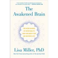 The Awakened Brain The New Science of Spirituality and Our Quest for an Inspired Life,9781984855626