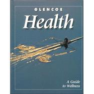 Glencoe Health, A Guide to Wellness, Student Edition